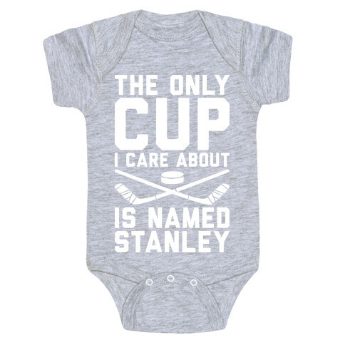 The Only Cup I Care About Is Named Stanley Baby One-Piece