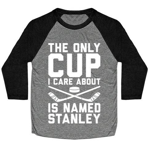 The Only Cup I Care About Is Named Stanley Baseball Tee