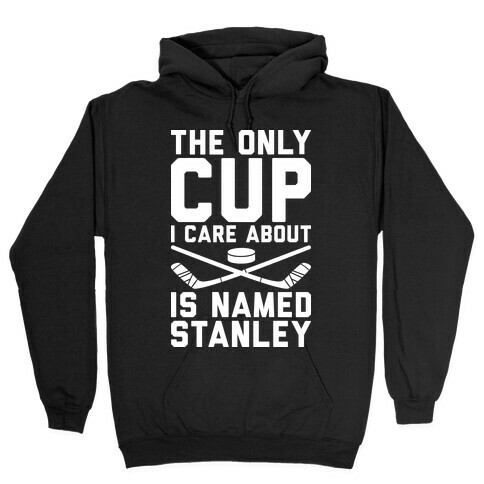 The Only Cup I Care About Is Named Stanley Hooded Sweatshirt