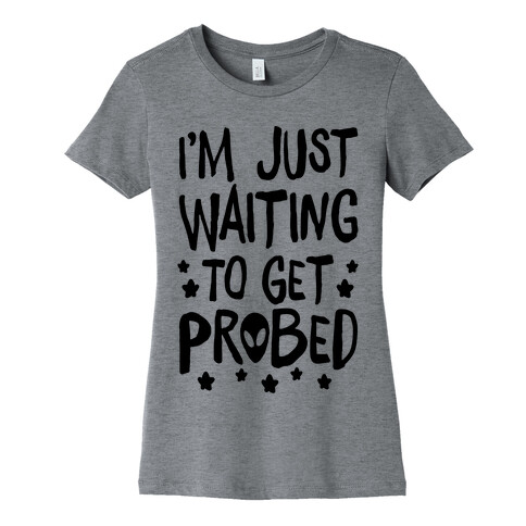 I'm Just Waiting To Get Probed Womens T-Shirt