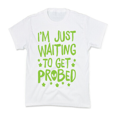 I'm Just Waiting To Get Probed Kids T-Shirt