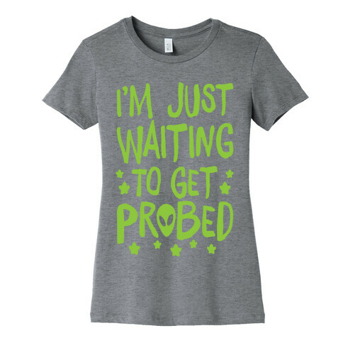 I'm Just Waiting To Get Probed Womens T-Shirt