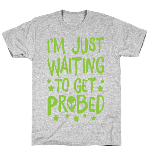 I'm Just Waiting To Get Probed T-Shirt