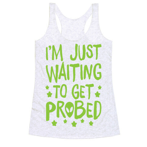 I'm Just Waiting To Get Probed Racerback Tank Top