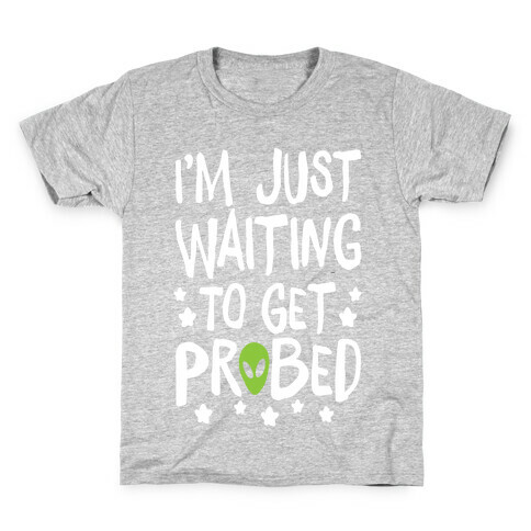 I'm Just Waiting To Get Probed Kids T-Shirt