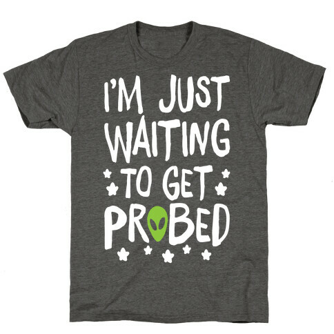 I'm Just Waiting To Get Probed T-Shirt