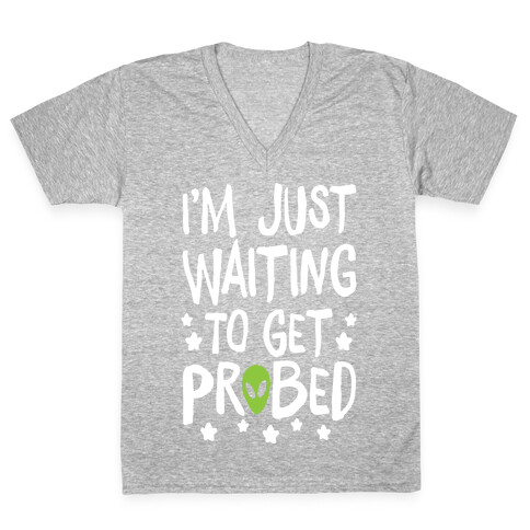 I'm Just Waiting To Get Probed V-Neck Tee Shirt