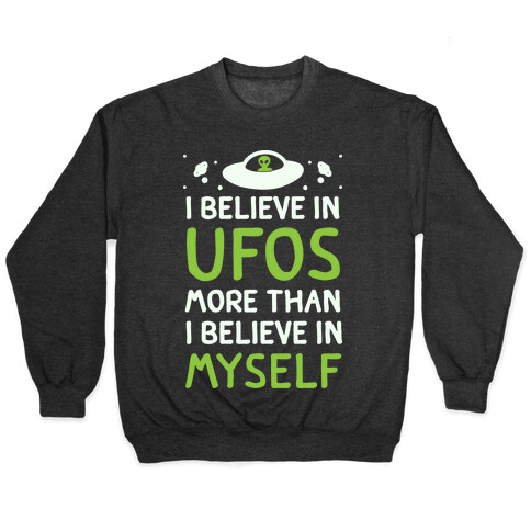 I Believe In UFOs More Than I Believe In Myself Pullover
