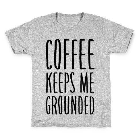 Coffee Keeps Me Grounded Kids T-Shirt