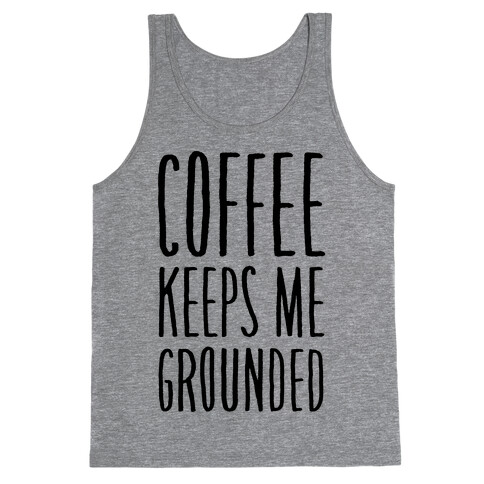 Coffee Keeps Me Grounded Tank Top