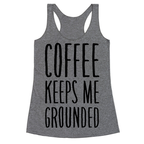 Coffee Keeps Me Grounded Racerback Tank Top