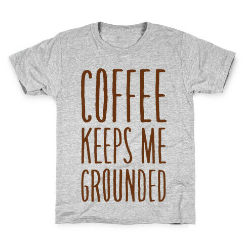 Coffee Keeps Me Grounded Kids T-Shirt