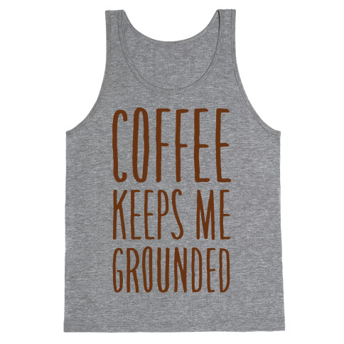 Coffee Keeps Me Grounded Tank Top