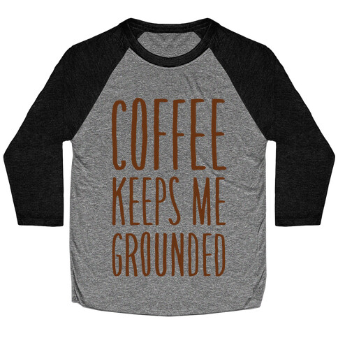 Coffee Keeps Me Grounded Baseball Tee