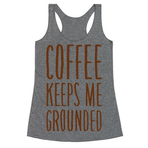 Coffee Keeps Me Grounded Racerback Tank Top