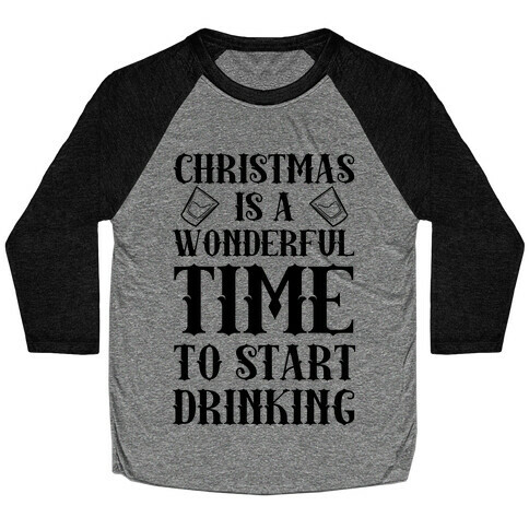 Christmas Is A Wonderful Time To Start Drinking Baseball Tee