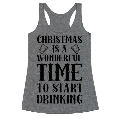 Christmas Is A Wonderful Time To Start Drinking Racerback Tank Top