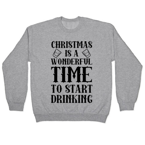 Christmas Is A Wonderful Time To Start Drinking Pullover