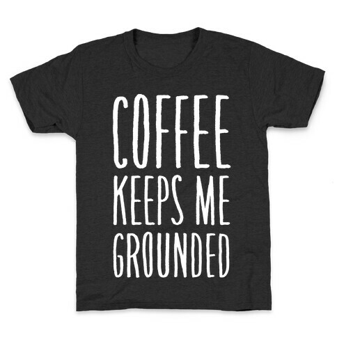 Coffee Keeps Me Grounded Kids T-Shirt