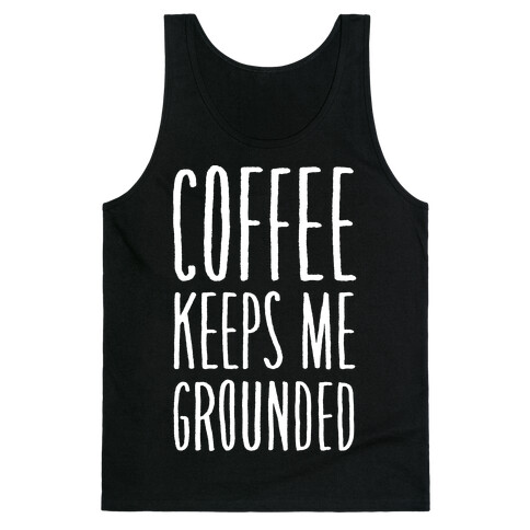 Coffee Keeps Me Grounded Tank Top