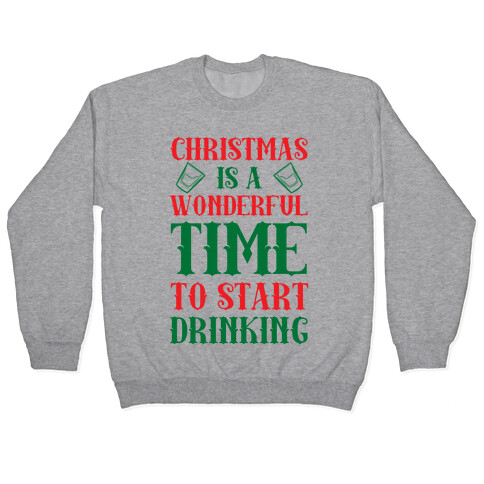 Christmas Is A Wonderful Time To Start Drinking Pullover