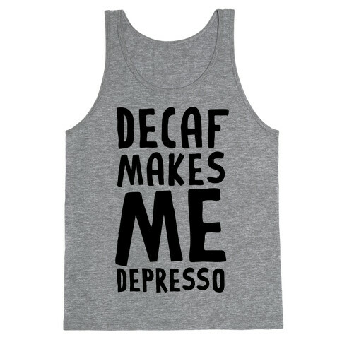 Decaf Makes Me Depresso Tank Top