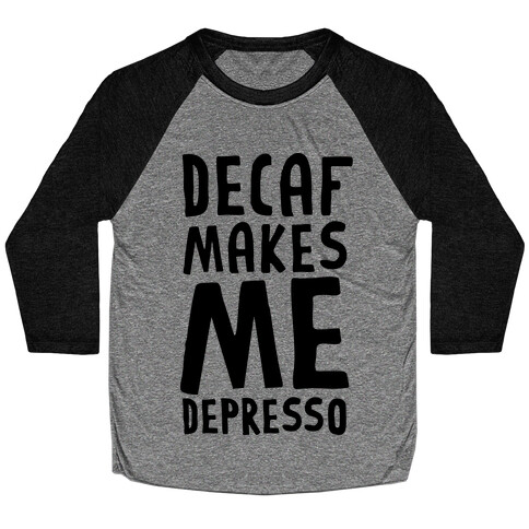 Decaf Makes Me Depresso Baseball Tee