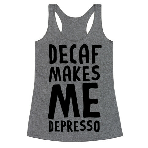 Decaf Makes Me Depresso Racerback Tank Top