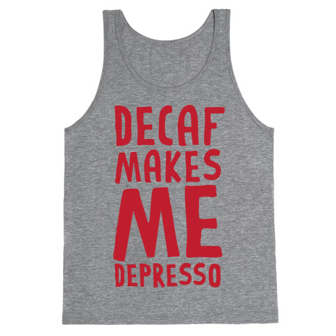 Decaf Makes Me Depresso Tank Top