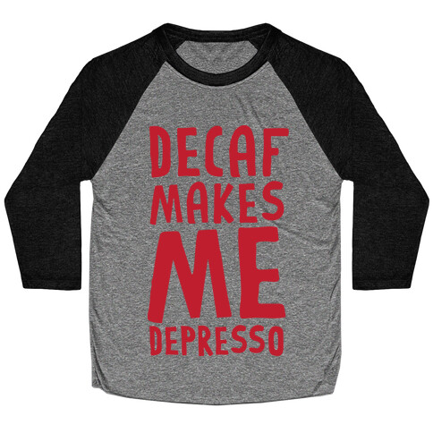 Decaf Makes Me Depresso Baseball Tee