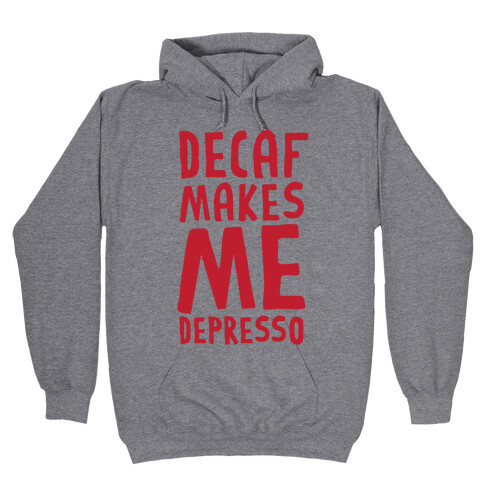 Decaf Makes Me Depresso Hooded Sweatshirt