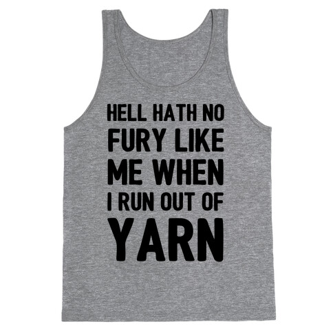 Hell Hath No Fury Like Me When I Run Out Of Yarn Tank Top