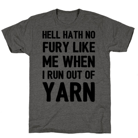 Hell Hath No Fury Like Me When I Run Out Of Yarn T-Shirt