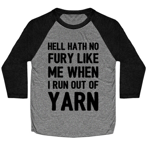 Hell Hath No Fury Like Me When I Run Out Of Yarn Baseball Tee