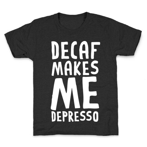 Decaf Makes Me Depresso Kids T-Shirt