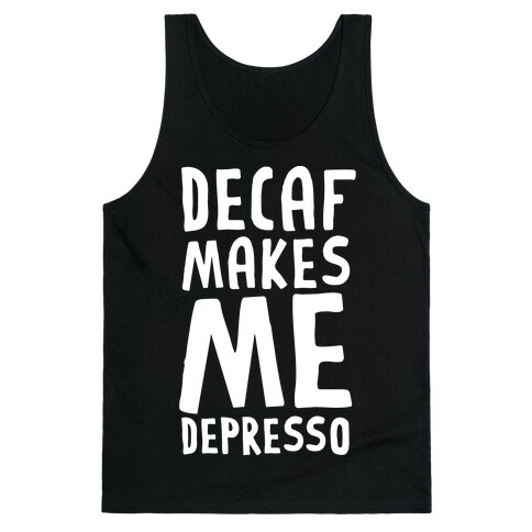 Decaf Makes Me Depresso Tank Top