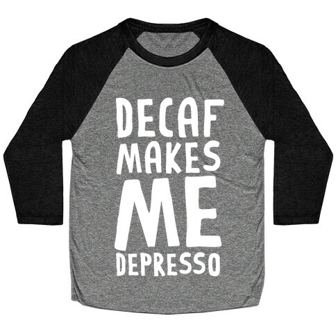 Decaf Makes Me Depresso Baseball Tee