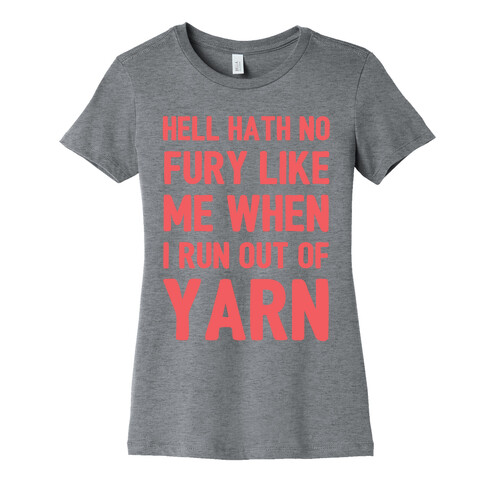 Hell Hath No Fury Like Me When I Run Out Of Yarn Womens T-Shirt