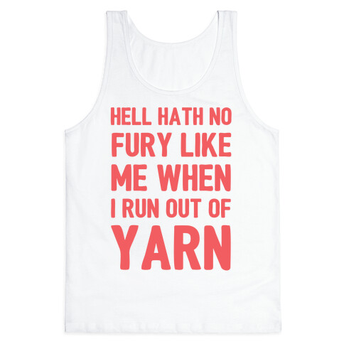 Hell Hath No Fury Like Me When I Run Out Of Yarn Tank Top