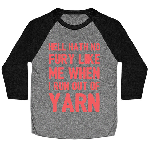 Hell Hath No Fury Like Me When I Run Out Of Yarn Baseball Tee