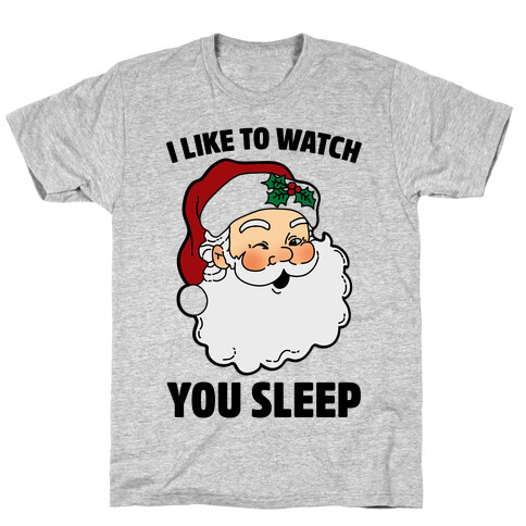 I Like To Watch You Sleep T-Shirt