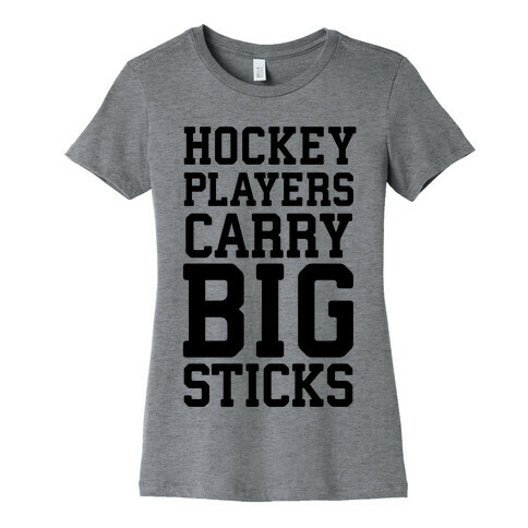Hockey Players Carry Big Sticks Womens T-Shirt