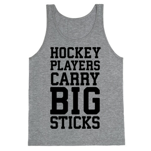 Hockey Players Carry Big Sticks Tank Top