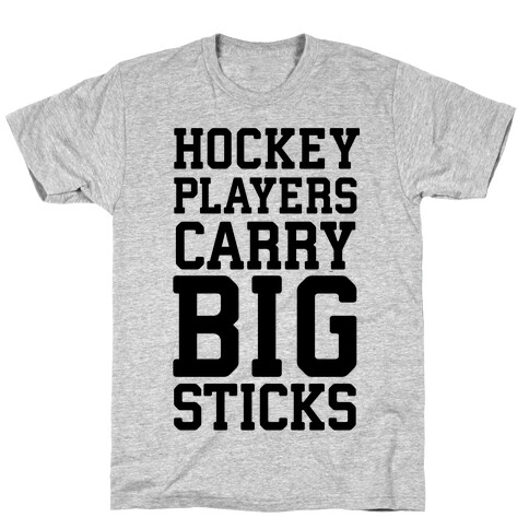 Hockey Players Carry Big Sticks T-Shirt