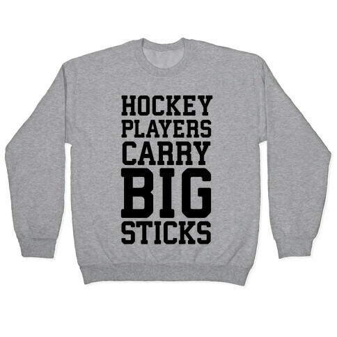 Hockey Players Carry Big Sticks Pullover