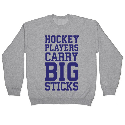 Hockey Players Carry Big Sticks Pullover