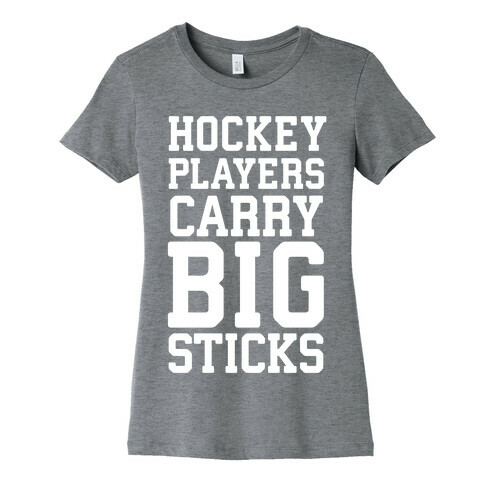 Hockey Players Carry Big Sticks Womens T-Shirt