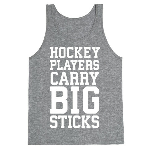 Hockey Players Carry Big Sticks Tank Top