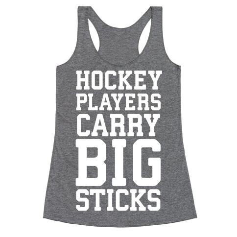 Hockey Players Carry Big Sticks Racerback Tank Top