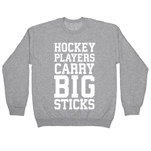 Hockey Players Carry Big Sticks Pullover